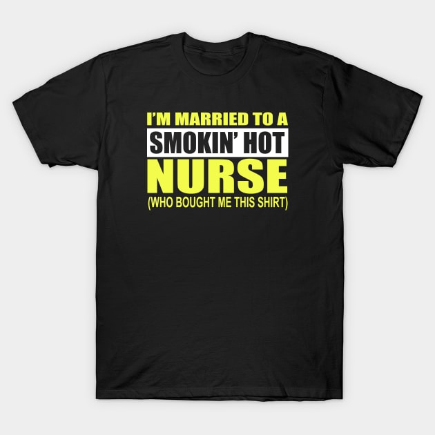 I'm Married To A Smokin' Hot Nurse T-Shirt by AyanoKouji